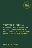 YHWH Elohim: A Survey of Occurrences in the Leningrad Codex and their Corresponding Septuagintal Renderings 0567687449 Book Cover