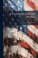 A Pamphlet For The People: Containing Facts And Arguments In Favor Of The Removal Of The National Capital To The Mississippi Valley 1275633692 Book Cover