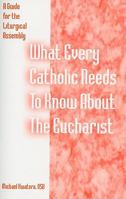 What Every Catholic Needs to Know about the Eucharist: A Guide for the Liturgical Assembly 0893906808 Book Cover