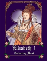 Elizabeth I Colouring book 1739291735 Book Cover