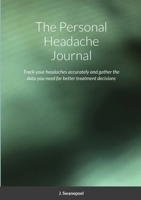 The Personal Headache Journal: Track your headaches accurately and gather the data you need for better treatment decisions 1716320909 Book Cover