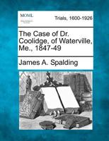 The Case of Dr. Coolidge, of Waterville, Me., 1847-49 1275066550 Book Cover