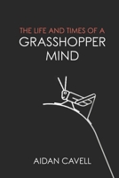The Life and Times of a Grasshopper Mind 1795768150 Book Cover