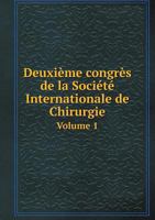 Deuxieme Congres De La Societe Internationale De Chirurgie ... Bruxelles, 21-25 Septembre 1908 ... Volume I-[Ii], Volume 2 1177877880 Book Cover