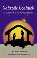 No Stable Too Small: Fifteen Christmas Plays for Churches of All Sizes 0788024086 Book Cover