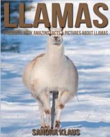 Childrens Book: Amazing Facts & Pictures about Llamas 1539395057 Book Cover