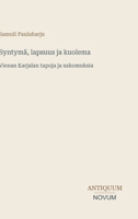 Syntymä, lapsuus ja kuolema: Vienan Karjalan tapoja ja uskomuksia (Finnish Edition) 3387427077 Book Cover