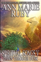 Spiritual Songs V: Dawn Through Dusk (Spiritual Songs Collection) B0GKGHH46L Book Cover