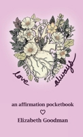 Love Always: an affirmation pocketbook 1304517969 Book Cover