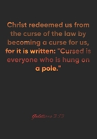 Galatians 3: 13 Notebook: Christ redeemed us from the curse of the law by becoming a curse for us, for it is written: Cursed is everyone who is hung on a pole.: Galatians 3:13 Notebook, Bible Verse Ch 1677151145 Book Cover