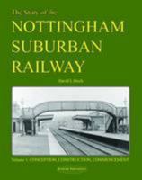 Story of the Nottingham Suburban Railway: Pt. 1: Conception, Construction, Commencement 1907094989 Book Cover