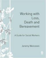 Working with Loss, Death and Bereavement: A Guide for Social Workers 1412923913 Book Cover
