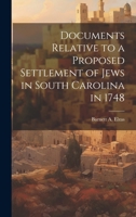 Documents Relative to a Proposed Settlement of Jews in South Carolina in 1748 B0CMG8TMZR Book Cover