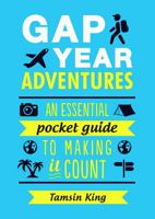 Gap Year Adventures: An Essential Pocket Guide to Making It Count 1849539545 Book Cover
