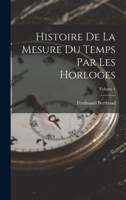 Histoire De La Mesure Du Temps Par Les Horloges, Volume 1 1016159048 Book Cover