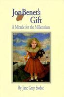 JonBenet's Gift: A Miracle for the Millennium 0967572010 Book Cover