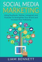 Social Media Marketing: Using Facebook, Twitter, Instagram and Youtube to Strengthen Your Brand and Increase Your Following 1542659825 Book Cover