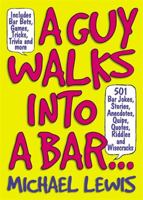 A Guy Walks Into a Bar...: 501 Bar Jokes, Stories, Anecdotes, Quips, Quotes, Riddles, and Wisecracks 1579124526 Book Cover