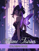 Anime Fairies Coloring Book: Discover the Magic of Adorable Japanese Girls Manga Colouring Pages – Artful Illustrations for the Relaxation of Teens and Adults. B0CQJL35FQ Book Cover