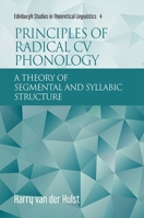 Principles of Radical CV Phonology: A Theory of Segmental and Syllabic Structure 1474454674 Book Cover