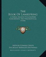 The Book Of Lambspring: A Noble Ancient Philosopher Concerning The Philosophical Stone 116288276X Book Cover