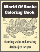 World Of Snake Coloring Book: stunning snake and amazing designs just for you B0BKCFT86R Book Cover