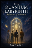 The Quantum Labyrinth: Reflections of the Eternal B0F6K3K1XK Book Cover