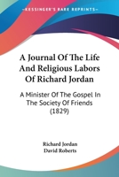 A Journal of the Life and Religious Labours of Richard Jordan 1275685986 Book Cover