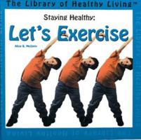 Staying Healthy: Let's Exercise! (The Library of Healthy Living) 0823951375 Book Cover