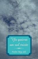Yo Quiero Un Sol Triste 1463327161 Book Cover