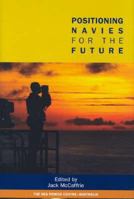 Positioning Navies for the Future: Challenge and Response: Proceedings of the Royal Australian Navy Sea Power Conference 2004 1920831339 Book Cover