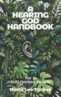 A Hearing God Handbook: For A Stiff-Necked People 163360358X Book Cover