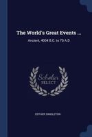 The World's Great Events ...: Ancient, 4004 B.C. to 70 A.D 1179916735 Book Cover