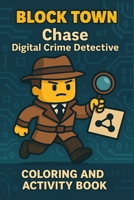 Chase Digital Crime Detective: Boost Logic and Curiosity with Puzzles, Coloring, and a High-Tech Detective Comic Adventure (Block Town Adventures) 9698292268 Book Cover