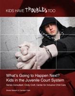 What's Going to Happen Next?: Kids in the Juvenile Court System 1422216934 Book Cover