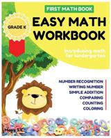 Easy Math Workbook for Kindergarten: First Math Book; Grade K; Introducing Math for Kids 3-5; Number Recognition, Addition, Writing Number, Comparing and Counting the Number 1980789568 Book Cover