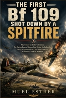 THE FIRST BF 109 SHOT DOWN BY A SPITFIRE B0H4S1SK7V Book Cover