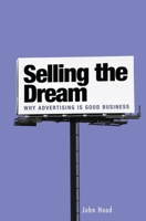 Selling the Dream: Why Advertising Is Good Business 0313361878 Book Cover