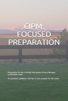 CIPM: FOCUSED PREPARATION: Preparation for the Certified Information Privacy Manager certification exam. 90 questions, guidance, and tips to best prepare for the exam. B08KQZSYPD Book Cover