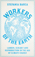 Workers of the Earth: Labour, Ecology and Reproduction in the Age of Climate Change 0745343872 Book Cover
