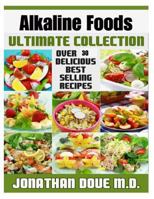 Alkaline Foods: The Ultimate Collection - Over 30 Healthy & Delicious Recipes 1495270335 Book Cover