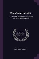 From Letter to Spirit: An Attempt to Reach Through Varying Voices the Abiding Word 1341067580 Book Cover