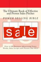 The Ultimate Book of Effective and Proven Sales Pitches: Over 6,500 Business Advertising Power Words, Sales Scripts and Phrases That Sell 149213600X Book Cover