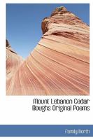 Mount Lebanon Cedar Boughs: Original Poems 1018909389 Book Cover