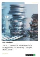 The EU Commission Recommendation on Aggressive Tax Planning. Concepts, Merits, Limits 3668875936 Book Cover