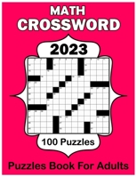 2023 Math Crossword Puzzles Book For Adults: 100 Math Puzzles With Solution Large Print B0BRZ66W8L Book Cover