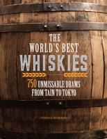 The World's Best Whiskies: 750 Unmissable Drams from Tain to Tokyo 0785837515 Book Cover