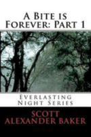 A Bite Is Forever: Part 1. Everlasting Night Series: Everlasting Night Series 1463712731 Book Cover
