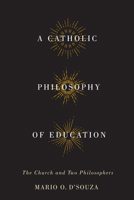 A Catholic Philosophy of Education: The Church and Two Philosophers 077354772X Book Cover