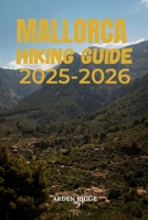 MALLORCA HIKING GUIDE 2025-2026: Explore the Best Trails of the Serra de Tramuntana and Beyond B0FW43SXLQ Book Cover
